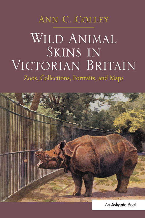 Wild Animal Skins in Victorian Britain (Zoos, Collections, Portraits, and Maps) by Ann C. Colley, 9781032927091