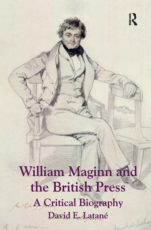 William Maginn and the British Press (A Critical Biography) by David E. Latané, 9781032920801