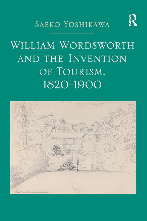 William Wordsworth and the Invention of Tourism, 1820-1900 by Saeko Yoshikawa, 9781032923895