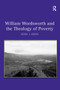 William Wordsworth and the Theology of Poverty by Heidi J. Snow, 9781032929712