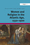 Women and Religion in the Atlantic Age, 1550-1900 by Emily Clark, Mary Laven, 9781032926421
