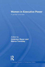Women in Executive Power (A Global Overview) by Gretchen Bauer, Manon Tremblay, 9781032926599