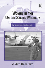 Women in the United States Military (An Annotated Bibliography) by Judith Bellafaire, 9781032929620