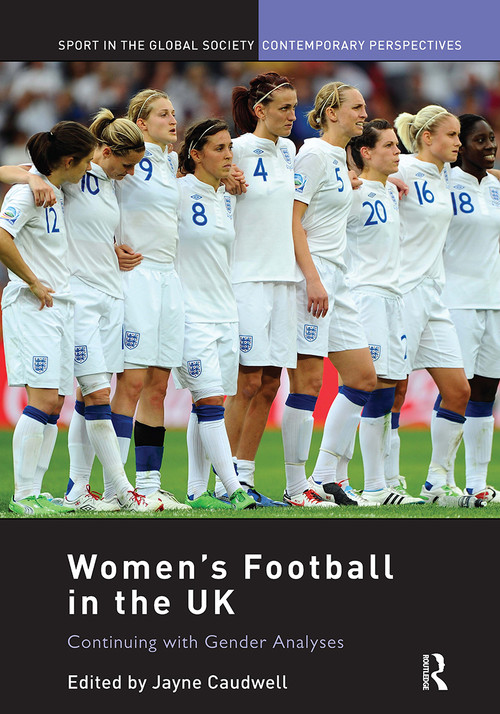 Women's Football in the UK (Continuing with Gender Analyses) by Jayne Caudwell, 9781032929279