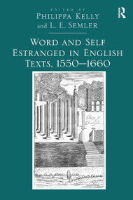 Word and Self Estranged in English Texts, 1550�1660 by L.E. Semler, Philippa Kelly, 9781032925608