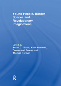 Young People, Border Spaces and Revolutionary Imaginations by Stuart Aitken, Fernando Bosco, Thomas Herman, Kate Swanson, 9781032930800