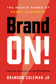 Brand ON! (The Hidden Power of Brand Alignment) by Brandon Coleman Jr, 9781639090518