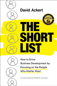 The Short List (How to Drive Business Development by Focusing on the People Who Matter Most) by David Ackert, 9798886452983