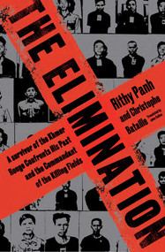 The Elimination (A Survivor of the Khmer Rouge Confronts His Past and the Commandant of the Killing Fields) by Rithy Panh, Christophe Bataille, John Cullen, 9781635425581
