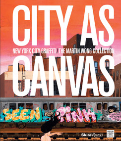 City as Canvas (New York City Graffiti From the Martin Wong Collection) by Carlo McCormick, Sean Corcoran, Lee Quinones, Sacha Jenkins, Christopher Daze Ellis, 9780847839865