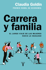Carrera y familia / Career and Family: Women's Century-Long Journey toward Equity (Spanish Edition) by Claudia Goldin, 9786073849487