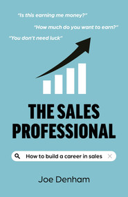 The Sales Professional (How to Build a Career in Sales) by Joe Denham, 9781803417790