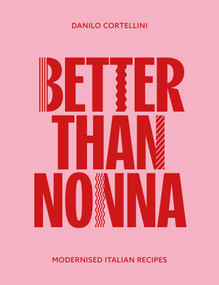 Better Than Nonna (Modernised Italian Recipes) by Danilo Cortellini, 9781915538277