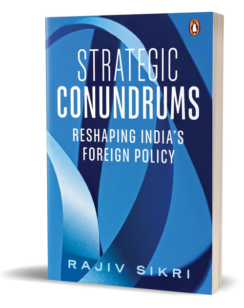 Strategic Conundrums (Reshaping India's Foreign Policy) by Rajiv Sikri, 9780143464570