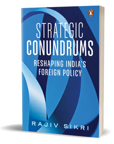 Strategic Conundrums (Reshaping India's Foreign Policy) by Rajiv Sikri, 9780143464570