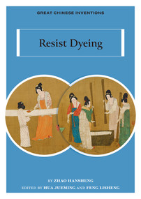 Resist Dyeing by Jueming Hua, Lisheng Feng, Hansheng Zhao, Xianwei Xu, Wei Chen, 9781487812836