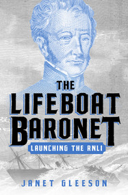 The Lifeboat Baronet (Launching the RNLI) by Janet Gleeson, 9781504096447