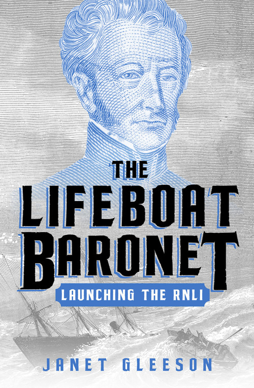 The Lifeboat Baronet (Launching the RNLI) by Janet Gleeson, 9781504096447