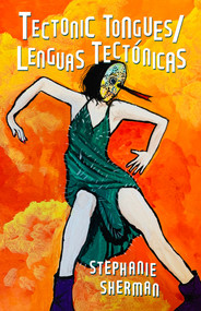 Tectonic Tongues/Lenguas Tectonicas by Stephanie Sherman, Stephanie Sherman, 9781625570871
