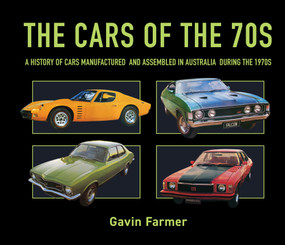 The Cars of the 70s (A History of Cars Manufactured and Assembled in Australia during the 1970s) by Gavin Farmer, 9781760792527