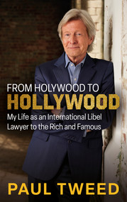 From Holywood to Hollywood (My Life as an International Libel Lawyer to the Rich and Famous) by Paul Tweed, 9781785375217