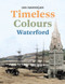 Timeless Colours: Waterford by Ian Hannigan, 9781785375279