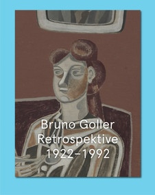 Bruno Goller. Retrospective 1922-1992 (Cat. Kunstmuseum Bonn) by Christoph Schreier, Bruno Goller, Stephan Berg, 9783864424427