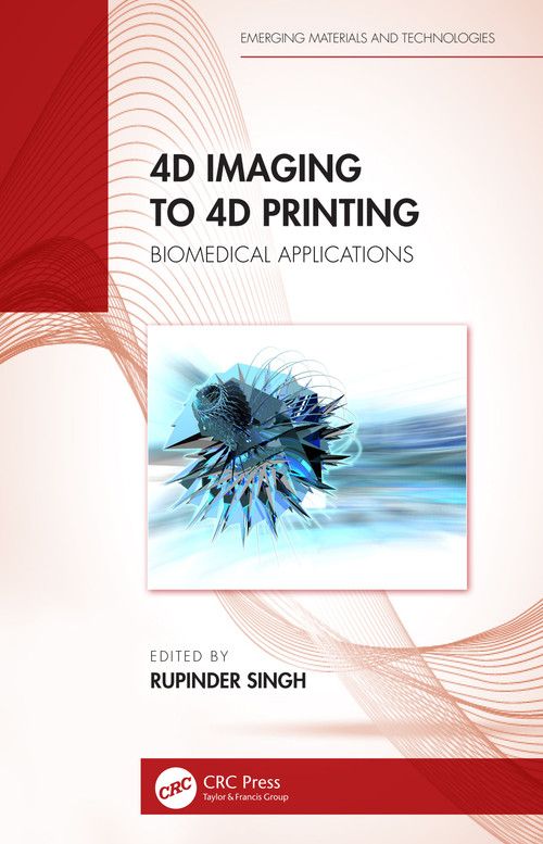 4D Imaging to 4D Printing (Biomedical Applications) by Rupinder Singh, 9781032071381