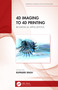 4D Imaging to 4D Printing (Biomedical Applications) by Rupinder Singh, 9781032071381