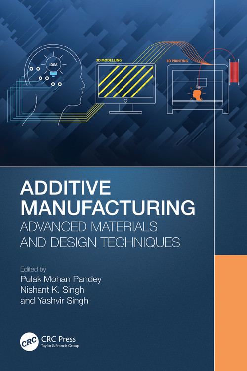 Additive Manufacturing (Advanced Materials and Design Techniques) by Pulak Mohan Pandey, Nishant K. Singh, Yashvir Singh, 9781032192659