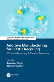 Additive Manufacturing for Plastic Recycling (Efforts in Boosting A Circular Economy) by Rupinder Singh, Ranvijay Kumar, 9781032026107