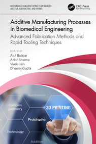 Additive Manufacturing Processes in Biomedical Engineering (Advanced Fabrication Methods and Rapid Tooling Techniques) by Atul Babbar, Ankit Sharma, Vivek Jain, Dheeraj Gupta, 9781032109732