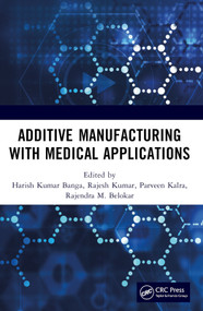 Additive Manufacturing with Medical Applications by Harish Kumar Banga, Rajesh Kumar, Parveen Kalra, Rajendra M. Belokar, 9781032293257