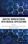 Additive Manufacturing with Medical Applications by Harish Kumar Banga, Rajesh Kumar, Parveen Kalra, Rajendra M. Belokar, 9781032293257
