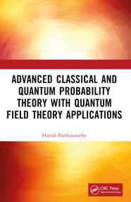 Advanced Classical and Quantum Probability Theory with Quantum Field Theory Applications by Harish Parthasarathy, 9781032405148