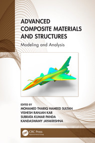 Advanced Composite Materials and Structures (Modeling and Analysis) by Mohamed Thariq Hameed Sultan, Vishesh Ranjan Kar, Subrata Kumar Panda, Kandaswamy Jayakrishna, 9780367746346