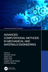 Advanced Computational Methods in Mechanical and Materials Engineering by Ashwani Kumar, Yatika Gori, Nitesh Dutt, Yogesh Kumar Singla, Ambrish Maurya, 9781032064215