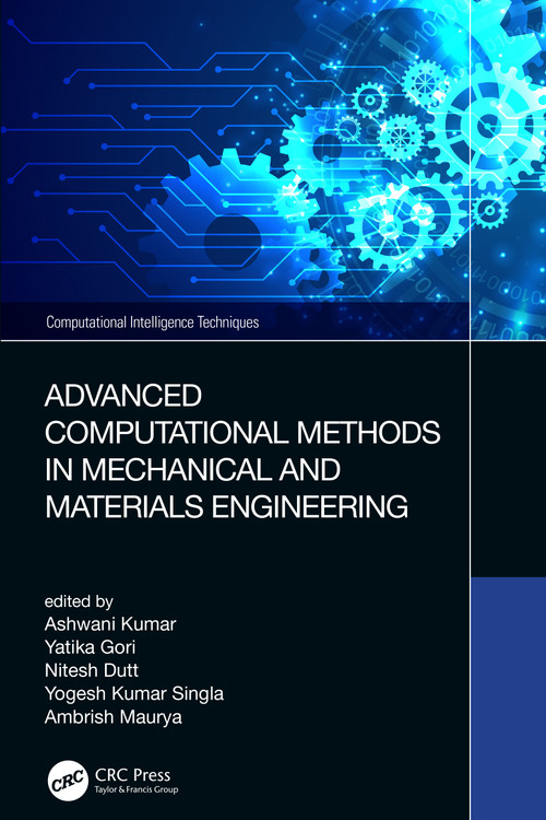 Advanced Computational Methods in Mechanical and Materials Engineering by Ashwani Kumar, Yatika Gori, Nitesh Dutt, Yogesh Kumar Singla, Ambrish Maurya, 9781032064215