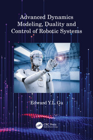 Advanced Dynamics Modeling, Duality and Control of Robotic Systems by Edward Y.L. Gu, 9780367653736
