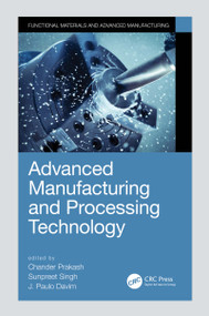 Advanced Manufacturing and Processing Technology by Chander Prakash, Sunpreet Singh, J. Paulo Davim, 9780367554200