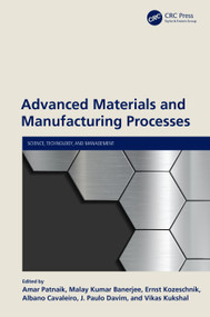 Advanced Materials and Manufacturing Processes by Amar Patnaik, Malay Kumar Banerjee, Ernst Kozeschnik, Albano Cavaleiro, J. Paulo Davim, Vikas Kukshal, 9780367553760