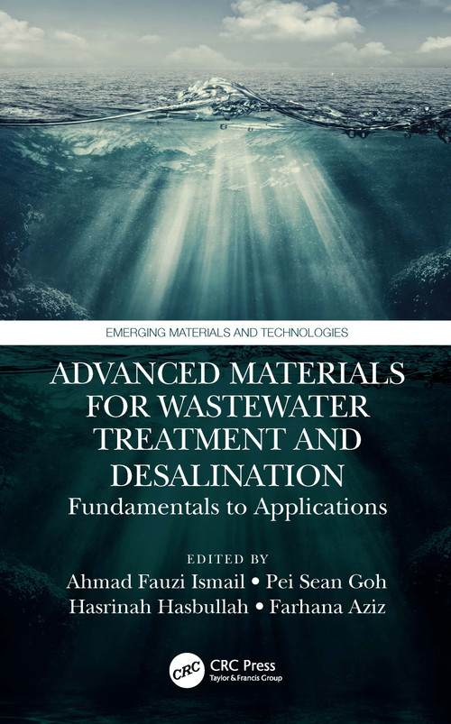 Advanced Materials for Wastewater Treatment and Desalination (Fundamentals to Applications) by Ahmad Fauzi Ismail, Pei Sean Goh, Hasrinah Hasbullah, Farhana Aziz, 9780367765170