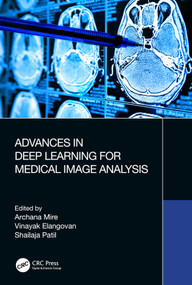 Advances in Deep Learning for Medical Image Analysis by Archana Mire, Vinayak Elangovan, Shailaja Patil, 9781032137193