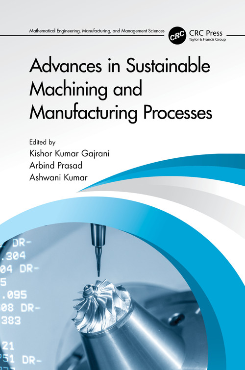 Advances in Sustainable Machining and Manufacturing Processes by Kishor Kumar Gajrani, Arbind Prasad, Ashwani Kumar, 9781032256870
