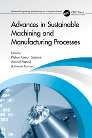 Advances in Sustainable Machining and Manufacturing Processes by Kishor Kumar Gajrani, Arbind Prasad, Ashwani Kumar, 9781032256870