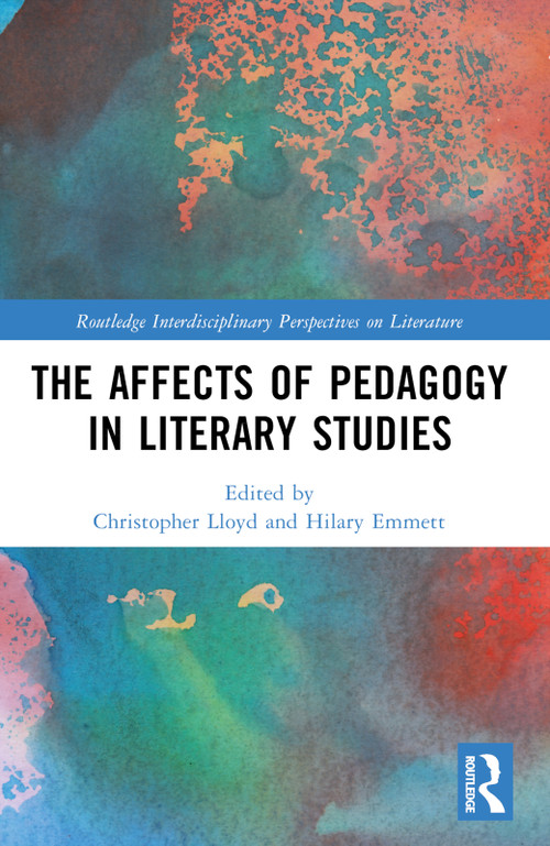 The Affects of Pedagogy in Literary Studies by Christopher Lloyd, Hilary Emmett, 9781032406329