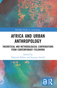 Africa and Urban Anthropology (Theoretical and Methodological Contributions from Contemporary Fieldwork) - 9781032211947 by Deborah Pellow, Suzanne Scheld, 9781032211947