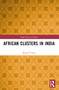 African Clusters in India by Koyal Verma, 9781032233345