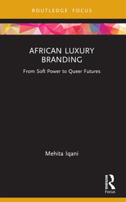 African Luxury Branding (From Soft Power to Queer Futures) - 9781032129624 by Mehita Iqani, 9781032129624