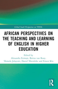 African Perspectives on the Teaching and Learning of English in Higher Education by Alexandra Esimaje, Bertus van Rooy, 'Demola Jolayemi, Daniel Nkemleke, Ernest Klu, 9781032246055